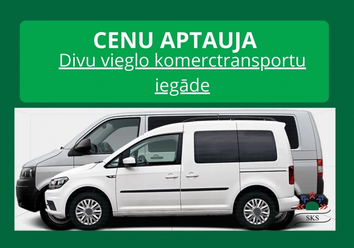 TIEK IZSLUDINĀTAS CENU APTAUJAS DIVU VIEGLO KOMERCTRANSPORTU IEGĀDEI